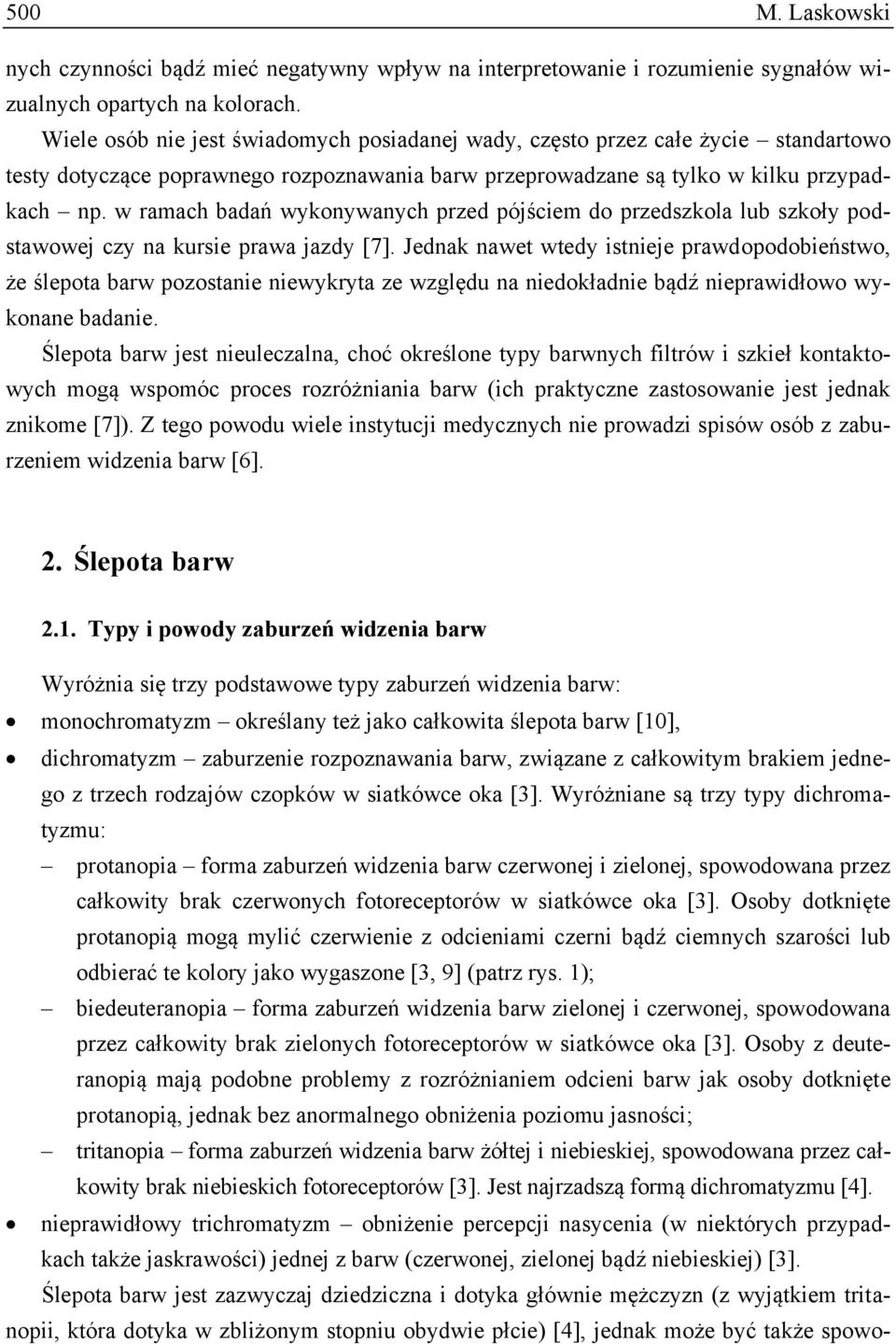 w ramach badań wykonywanych przed pójściem do przedszkola lub szkoły podstawowej czy na kursie prawa jazdy [7].