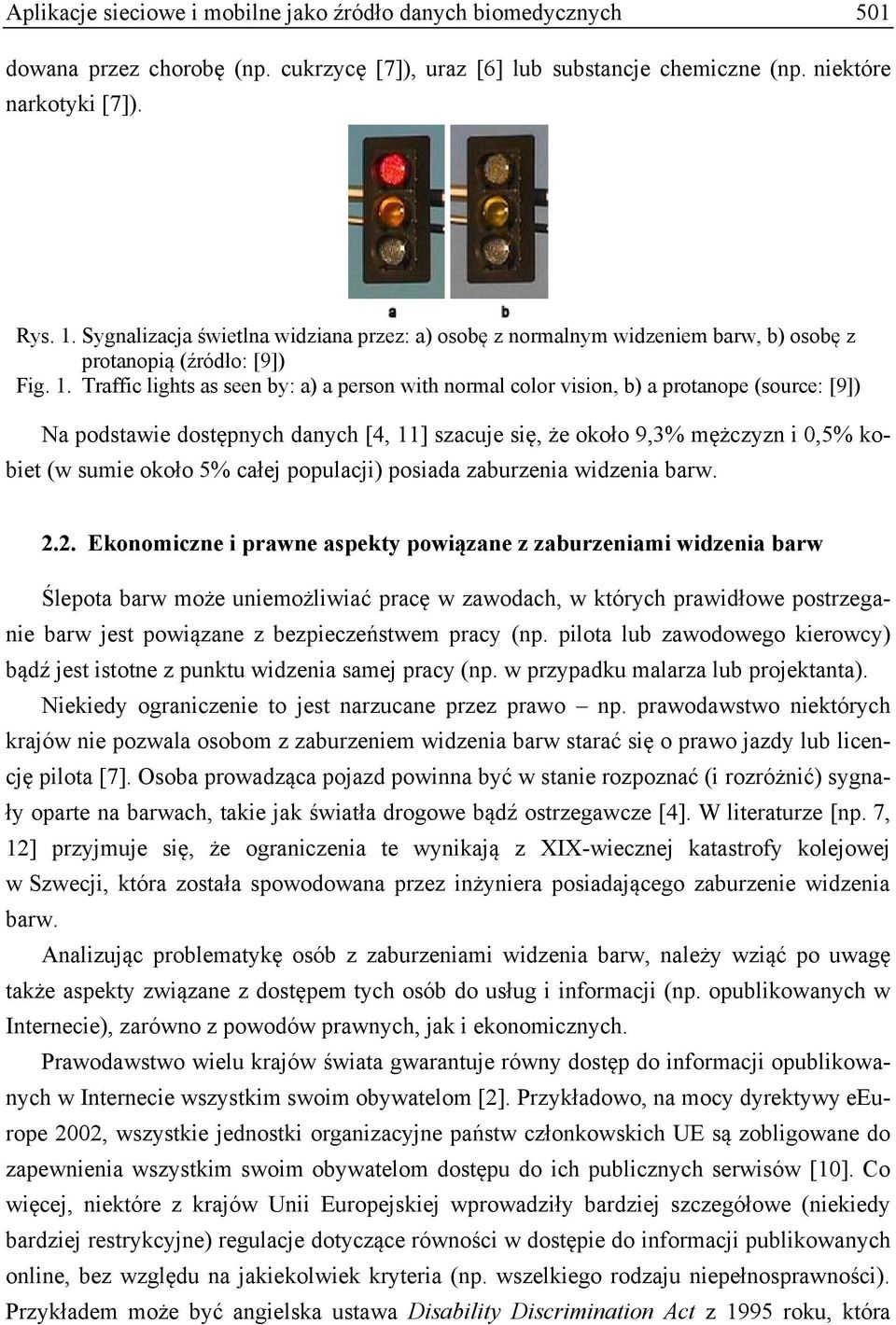 Traffic lights as seen by: a) a person with normal color vision, b) a protanope (source: [9]) Na podstawie dostępnych danych [4, 11] szacuje się, że około 9,3% mężczyzn i 0,5% kobiet (w sumie około