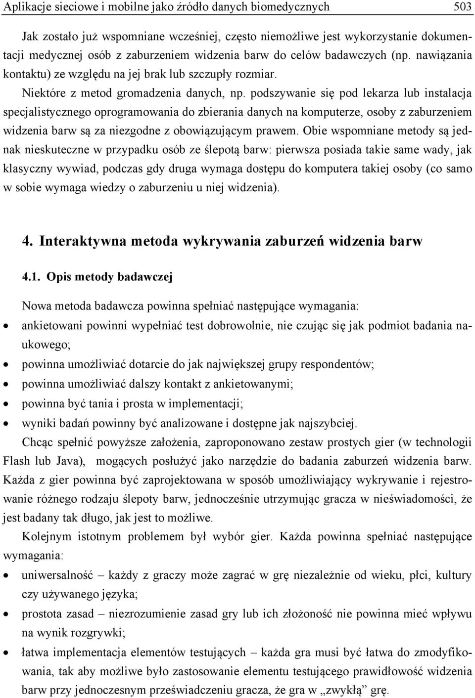 podszywanie się pod lekarza lub instalacja specjalistycznego oprogramowania do zbierania danych na komputerze, osoby z zaburzeniem widzenia barw są za niezgodne z obowiązującym prawem.