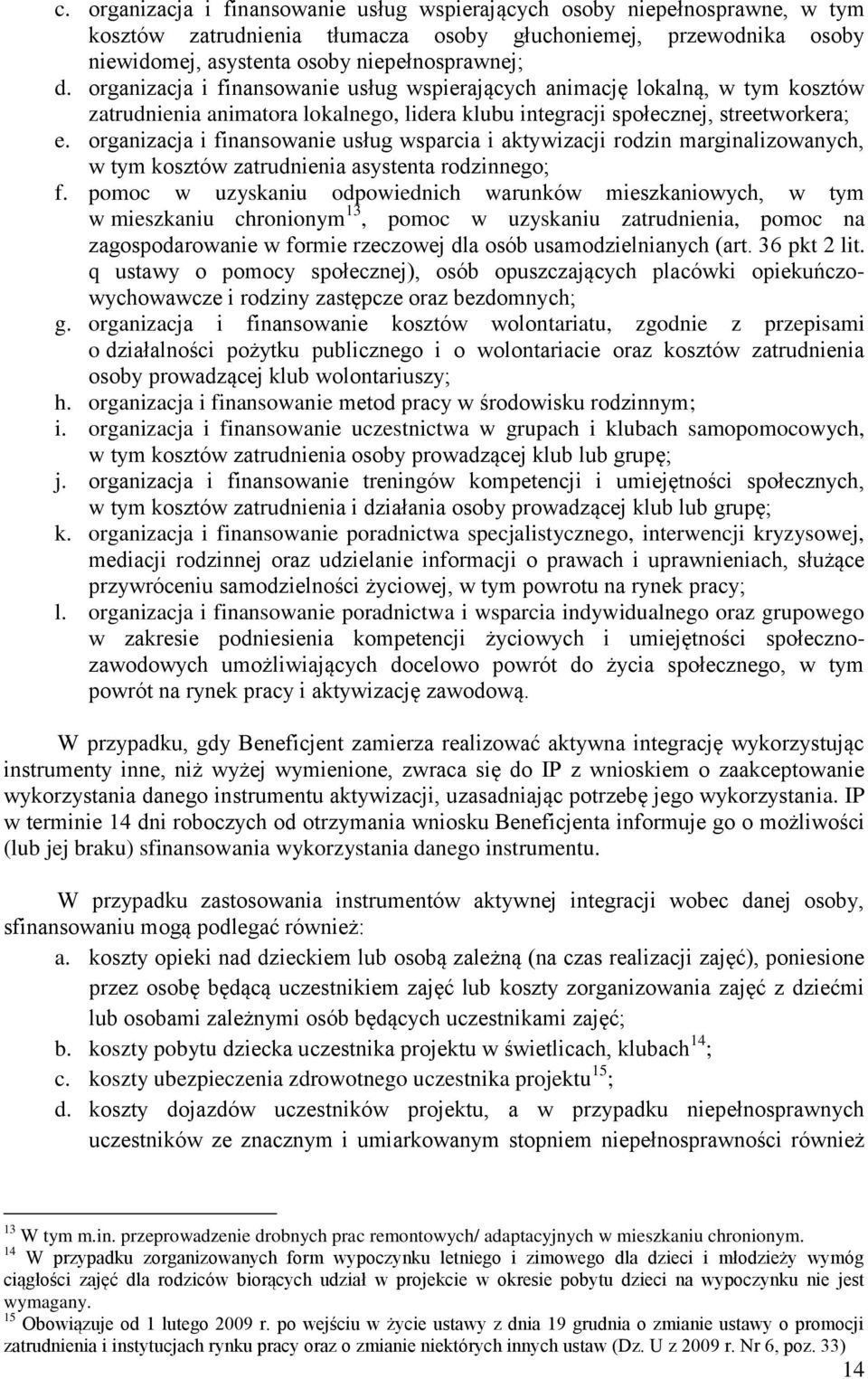 organizacja i finansowanie usług wsparcia i aktywizacji rodzin marginalizowanych, w tym kosztów zatrudnienia asystenta rodzinnego; f.