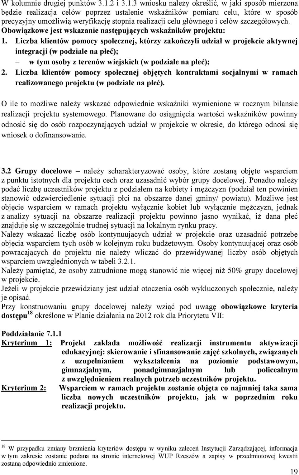 3 wniosku należy określić, w jaki sposób mierzona będzie realizacja celów poprzez ustalenie wskaźników pomiaru celu, które w sposób precyzyjny umożliwią weryfikację stopnia realizacji celu głównego i