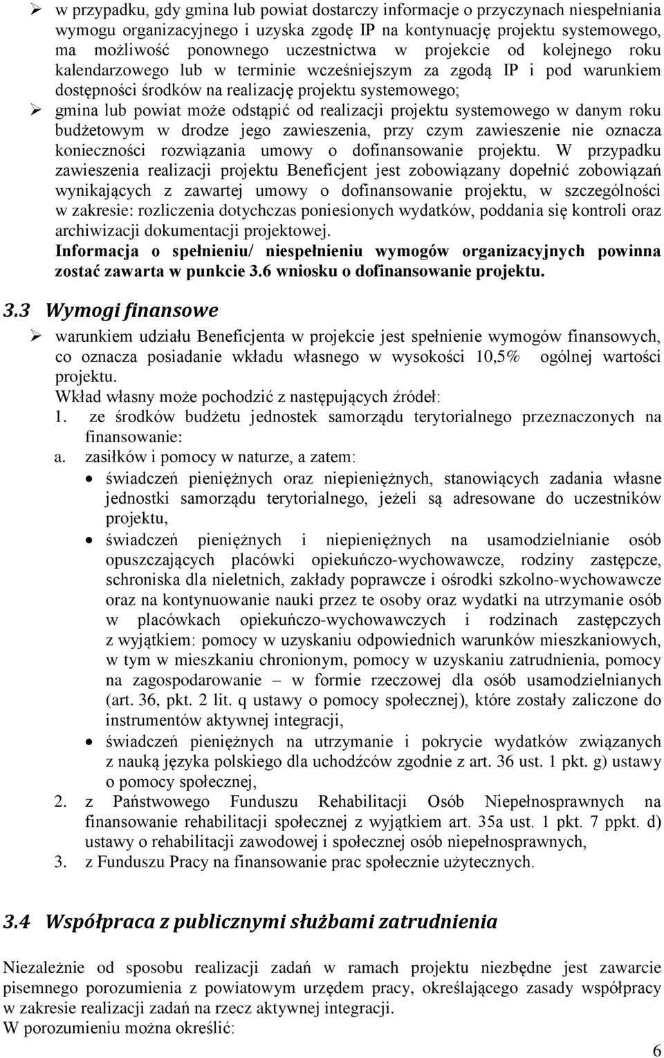 realizacji projektu systemowego w danym roku budżetowym w drodze jego zawieszenia, przy czym zawieszenie nie oznacza konieczności rozwiązania umowy o dofinansowanie projektu.