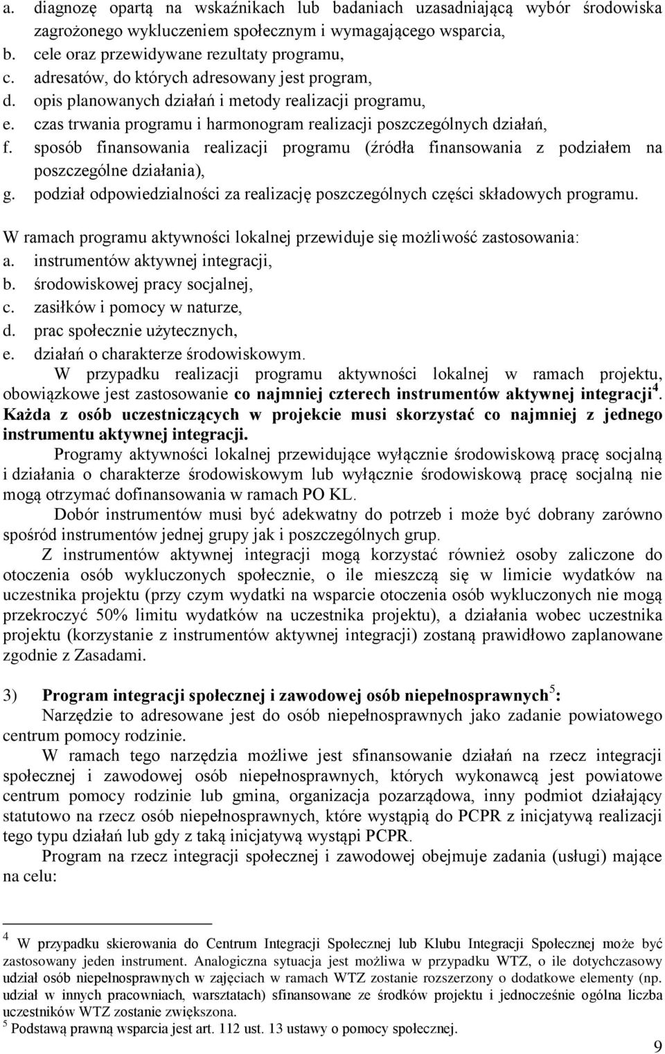 sposób finansowania realizacji programu (źródła finansowania z podziałem na poszczególne działania), g. podział odpowiedzialności za realizację poszczególnych części składowych programu.