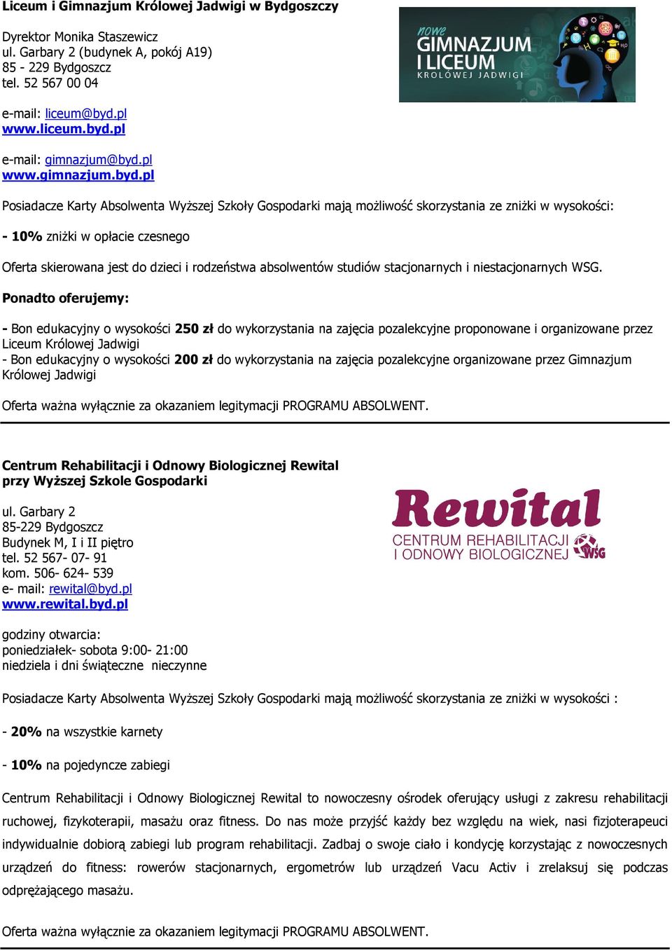 pl Posiadacze Karty Absolwenta WyŜszej Szkoły Gospodarki mają moŝliwość skorzystania ze zniŝki w wysokości: - 10% zniŝki w opłacie czesnego Oferta skierowana jest do dzieci i rodzeństwa absolwentów