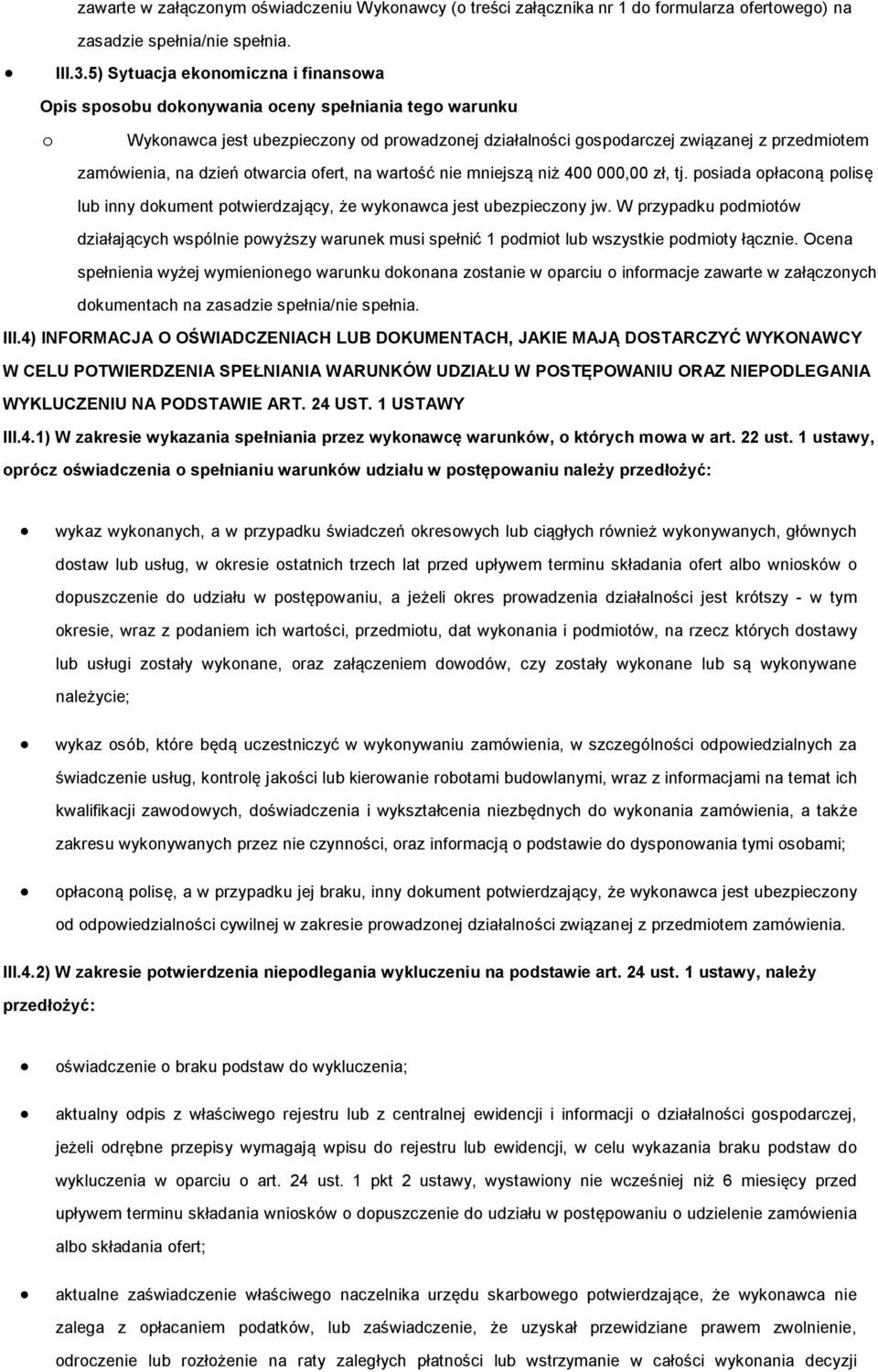 000,00 zł, tj. posiada opłaconą polisę lub inny dokument potwierdzający, że wykonawca jest ubezpieczony jw.