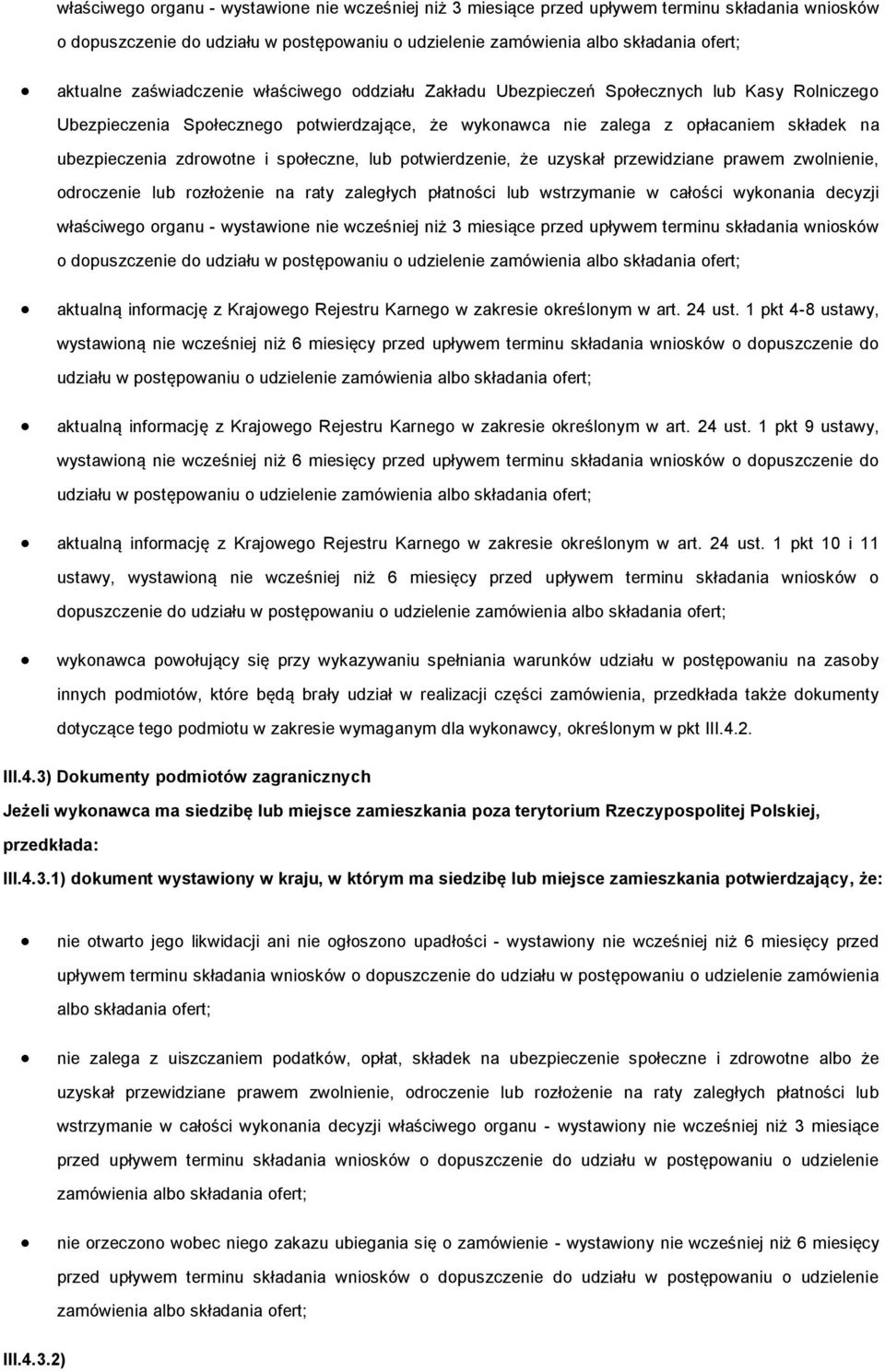 i społeczne, lub potwierdzenie, że uzyskał przewidziane prawem zwolnienie, odroczenie lub rozłożenie na raty zaległych płatności lub wstrzymanie w całości wykonania decyzji właściwego organu -