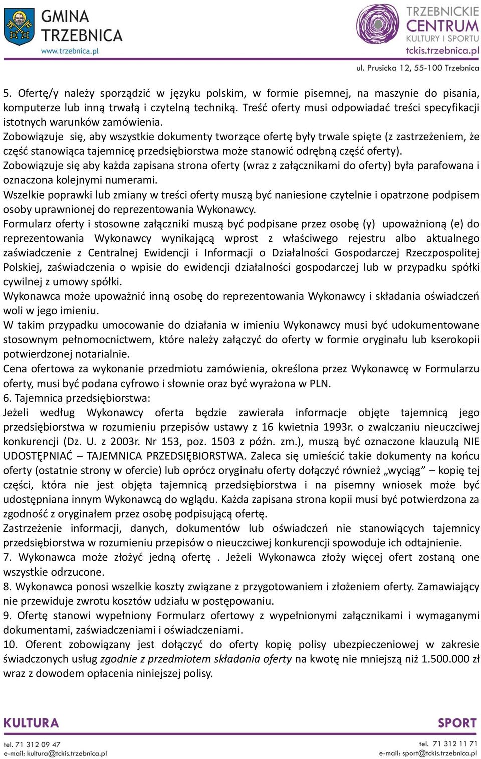 Zobowiązuje się, aby wszystkie dokumenty tworzące ofertę były trwale spięte (z zastrzeżeniem, że część stanowiąca tajemnicę przedsiębiorstwa może stanowić odrębną część oferty).