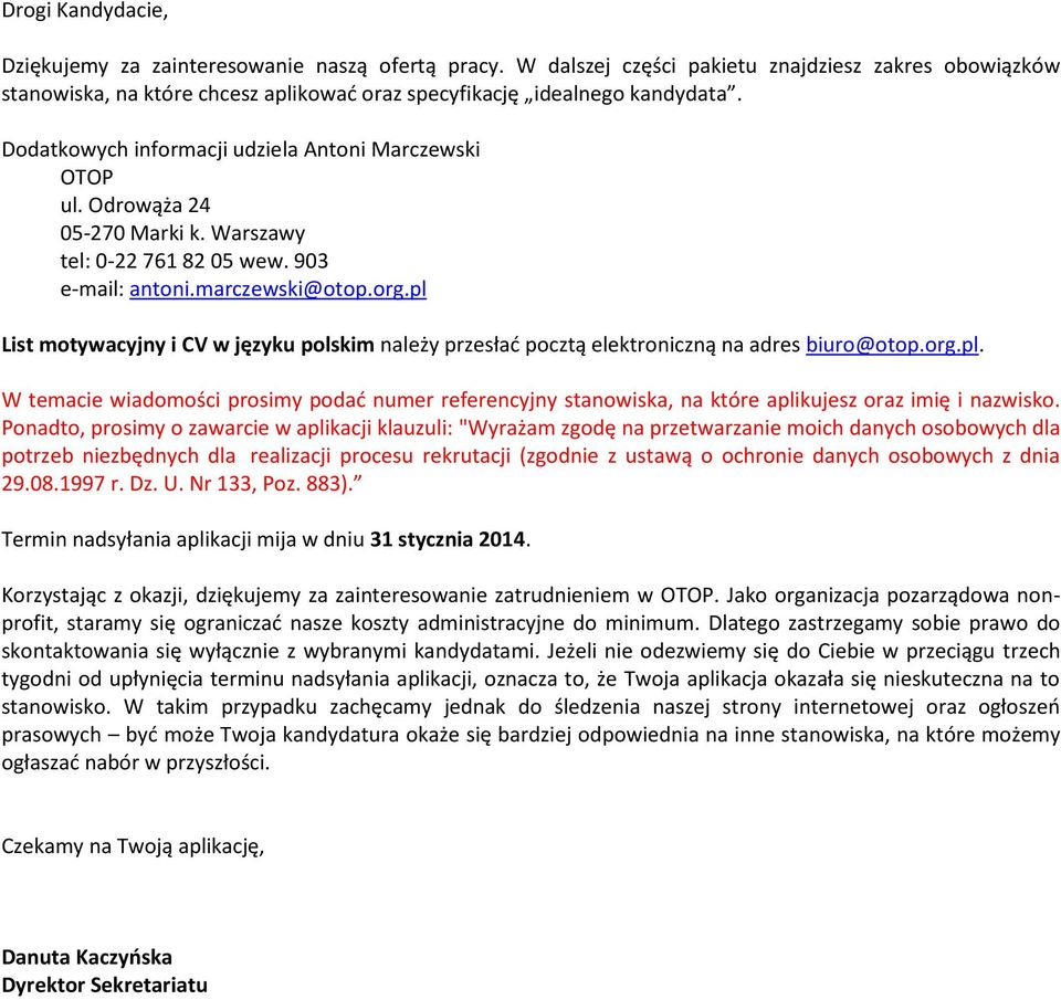 pl List motywacyjny i CV w języku polskim należy przesłać pocztą elektroniczną na adres biuro@otop.org.pl. W temacie wiadomości prosimy podać numer referencyjny stanowiska, na które aplikujesz oraz imię i nazwisko.