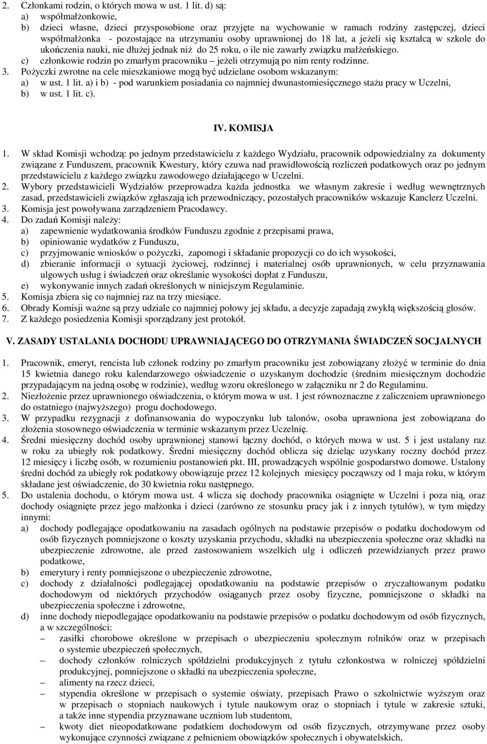 lat, a jeŝeli się kształcą w szkole do ukończenia nauki, nie dłuŝej jednak niŝ do 25 roku, o ile nie zawarły związku małŝeńskiego.