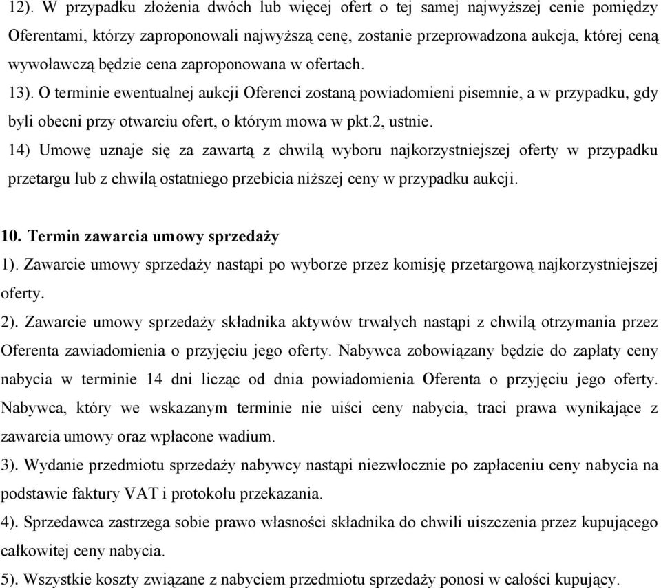 14) Umowę uznaje się za zawartą z chwilą wyboru najkorzystniejszej oferty w przypadku przetargu lub z chwilą ostatniego przebicia niższej ceny w przypadku aukcji. 10.