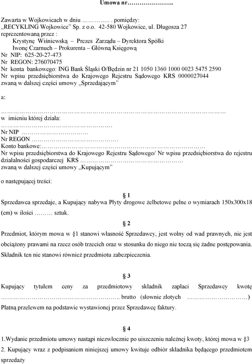 Śląski O/Będzin nr 21 1050 1360 1000 0023 5475 2590 Nr wpisu przedsiębiorstwa do Krajowego Rejestru Sądowego KRS 0000027044 zwaną w dalszej części umowy Sprzedającym a: w imieniu której działa:.