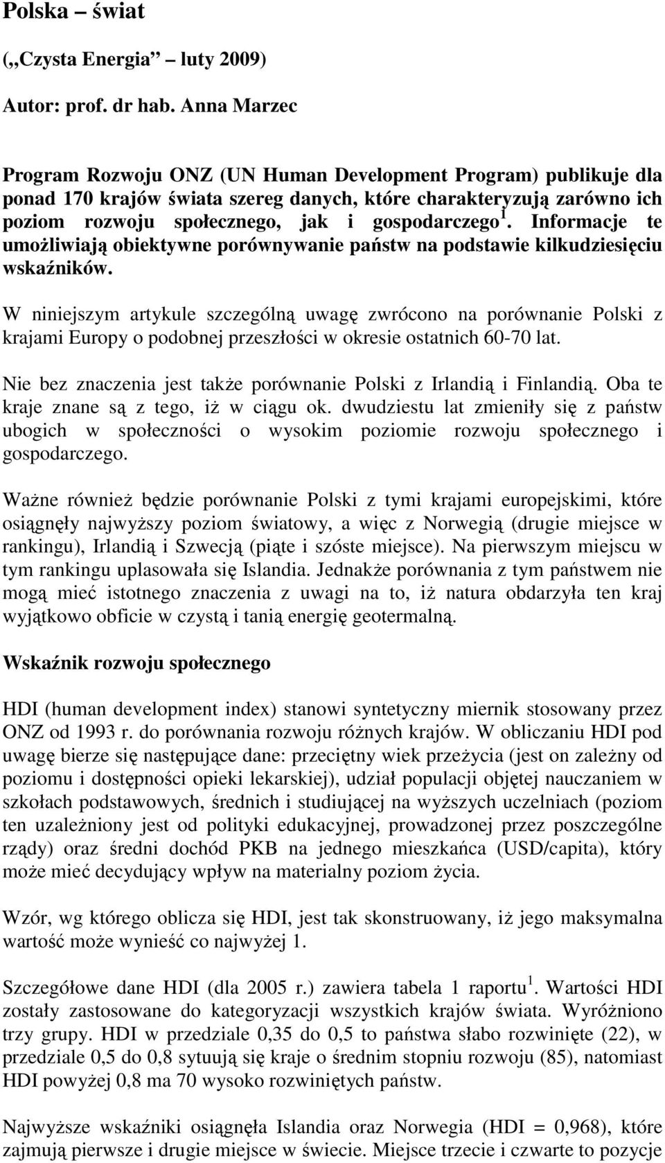 Informacje te umoŝliwiają obiektywne porównywanie państw na podstawie kilkudziesięciu wskaźników.