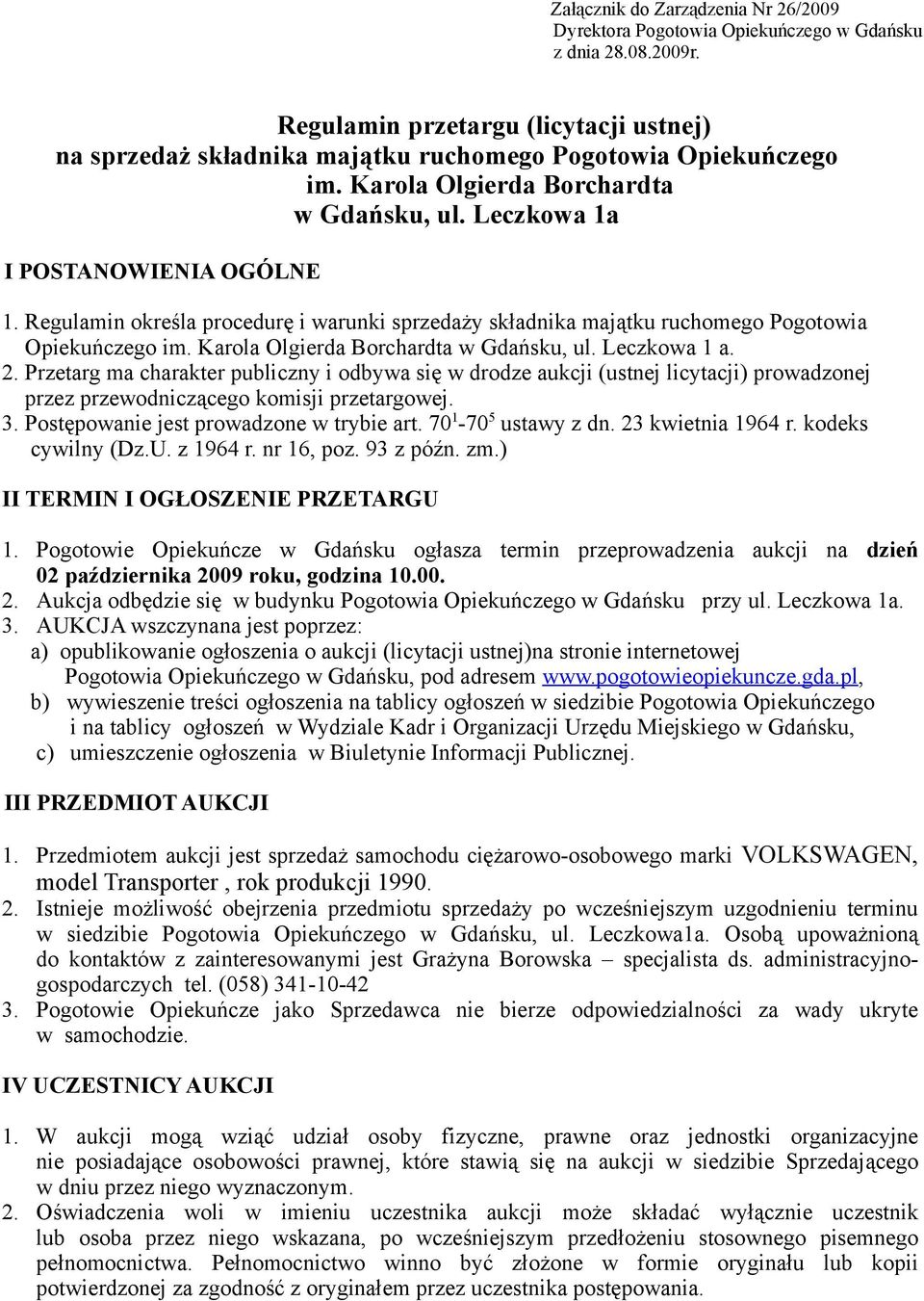 Regulamin określa procedurę i warunki sprzedaży składnika majątku ruchomego Pogotowia Opiekuńczego im. Karola Olgierda Borchardta w Gdańsku, ul. Leczkowa 1 a. 2.