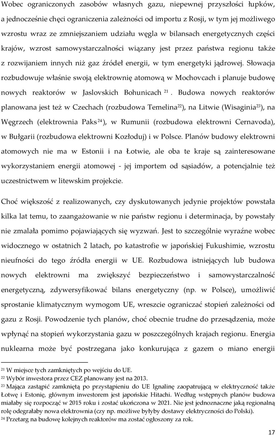 Słowacja rozbudowuje właśnie swoją elektrownię atomową w Mochovcach i planuje budowę nowych reaktorów w Jaslovskich Bohunicach 21.