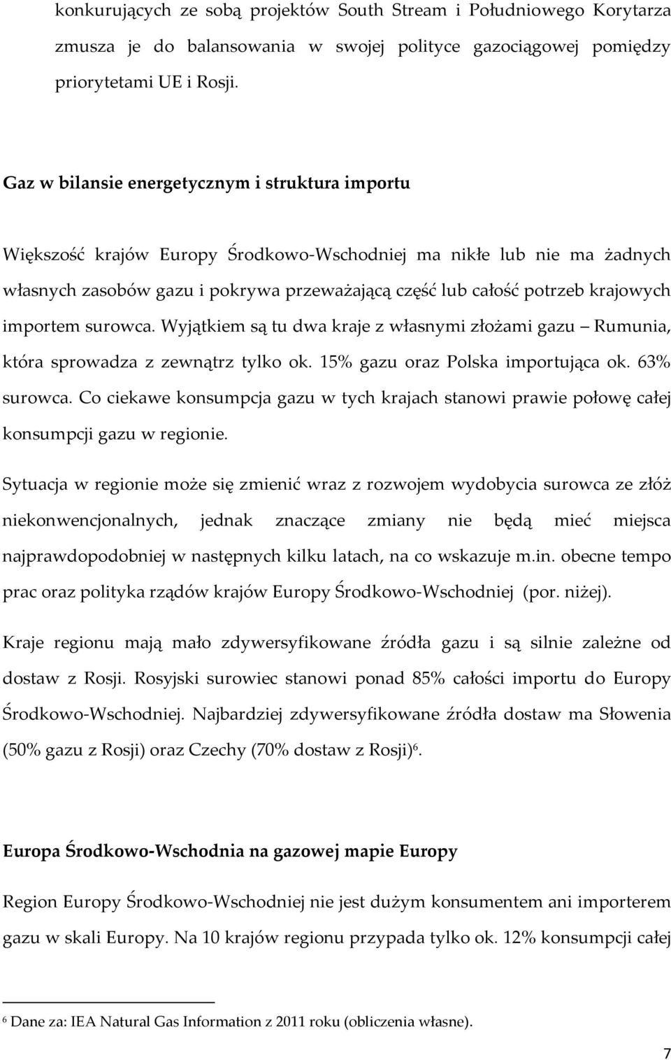 krajowych importem surowca. Wyjątkiem są tu dwa kraje z własnymi złożami gazu Rumunia, która sprowadza z zewnątrz tylko ok. 15% gazu oraz Polska importująca ok. 63% surowca.