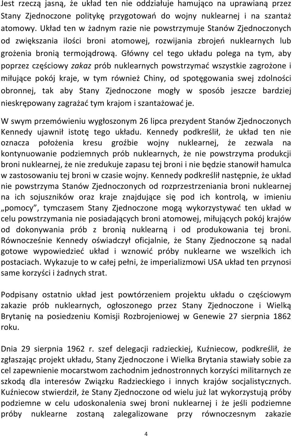 Główny cel tego układu polega na tym, aby poprzez częściowy zakaz prób nuklearnych powstrzymać wszystkie zagrożone i miłujące pokój kraje, w tym również Chiny, od spotęgowania swej zdolności