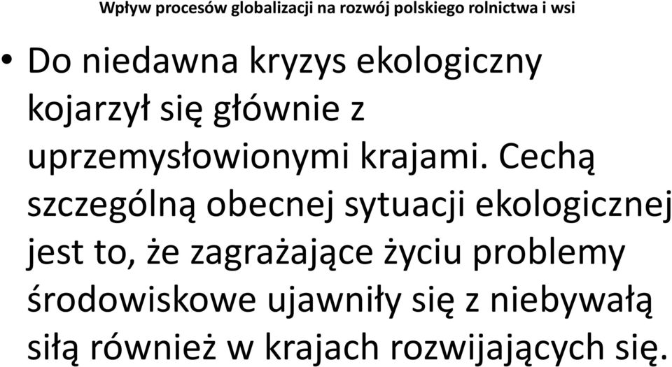 Cechą szczególną obecnej sytuacji ekologicznej jest to, że zagrażające życiu