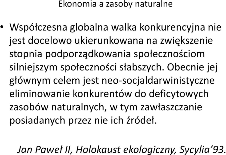 Obecnie jej głównym celem jest neo-socjaldarwinistyczne eliminowanie konkurentów do deficytowych