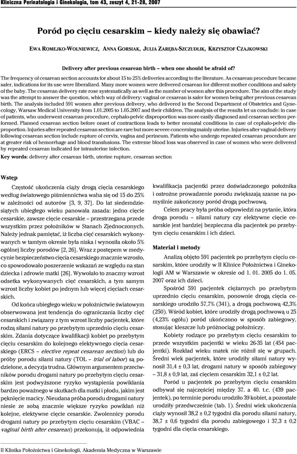 The frequency of cesarean section accounts for about 15 to 25% deliveries according to the literature. As cesarean procedure be came safer, indications for its use were liberalized.