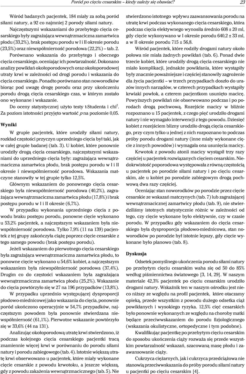 porodowa (22,2%) tab. 2. Porównano wskazania do przebytego i obecnego cięcia cesarskiego, oceniając ich powtarzalność.