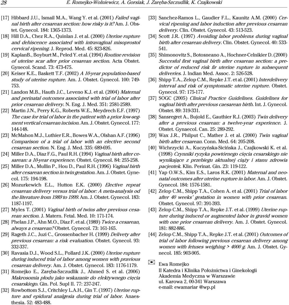 [19] KaplanB., Boyburt M., Peled Y. et al. (1994) Routine revision of uterine scar after prior cesarean section. Acta Obstet. Gynecol. Scand. 73: 473-475. [20] Keiser K.E., Baskett T.F.