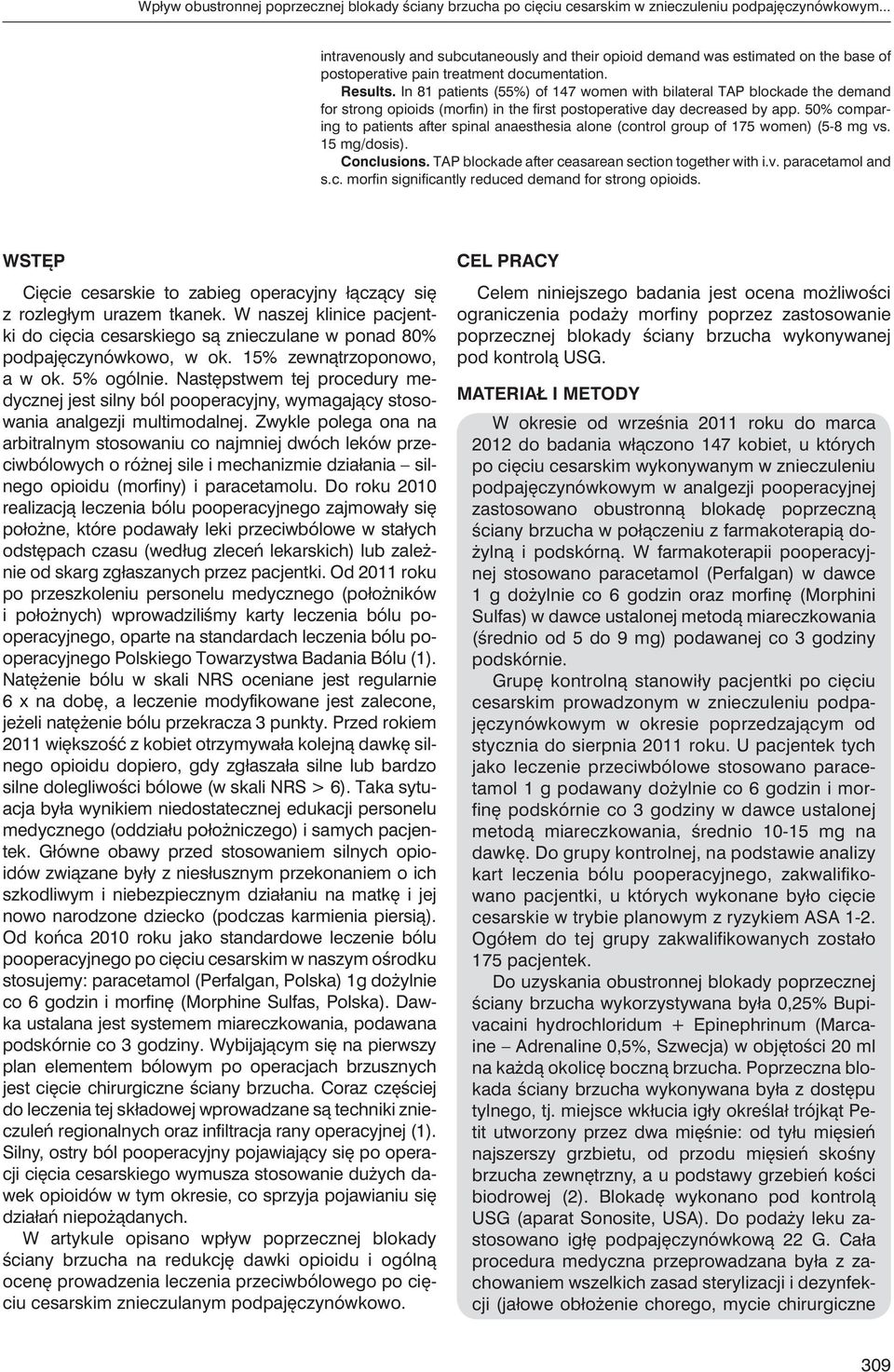 In 81 patients (55%) of 147 women with bilateral TAP blockade the demand for strong opioids (morfin) in the first postoperative day decreased by app.