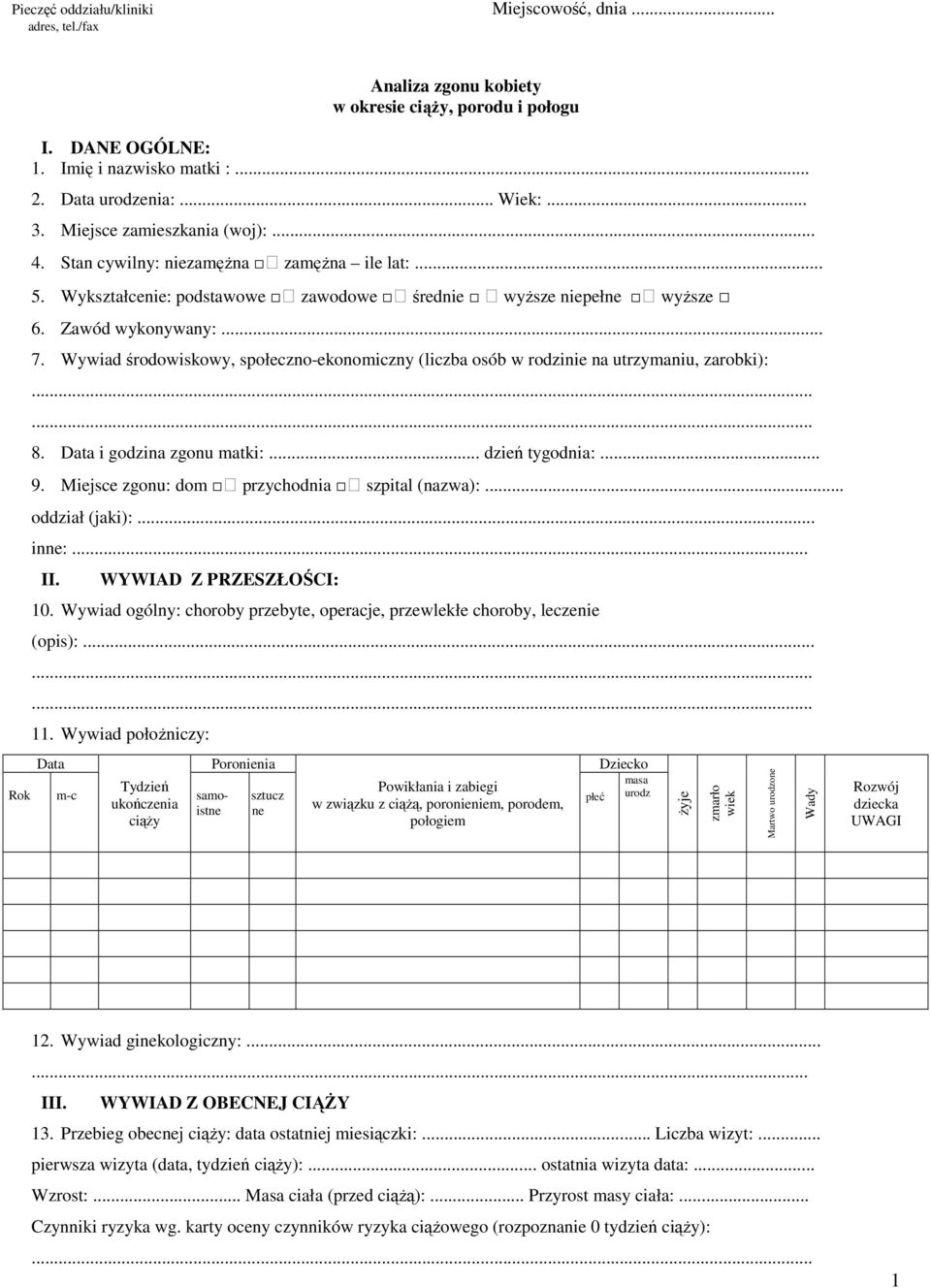 Wywiad środowiskowy, społeczno-ekonomiczny (liczba osób w rodzinie na utrzymaniu, zarobki): 8. Data i godzina zgonu matki:... dzień tygodnia:... 9. Miejsce zgonu: dom przychodnia szpital (nazwa):.