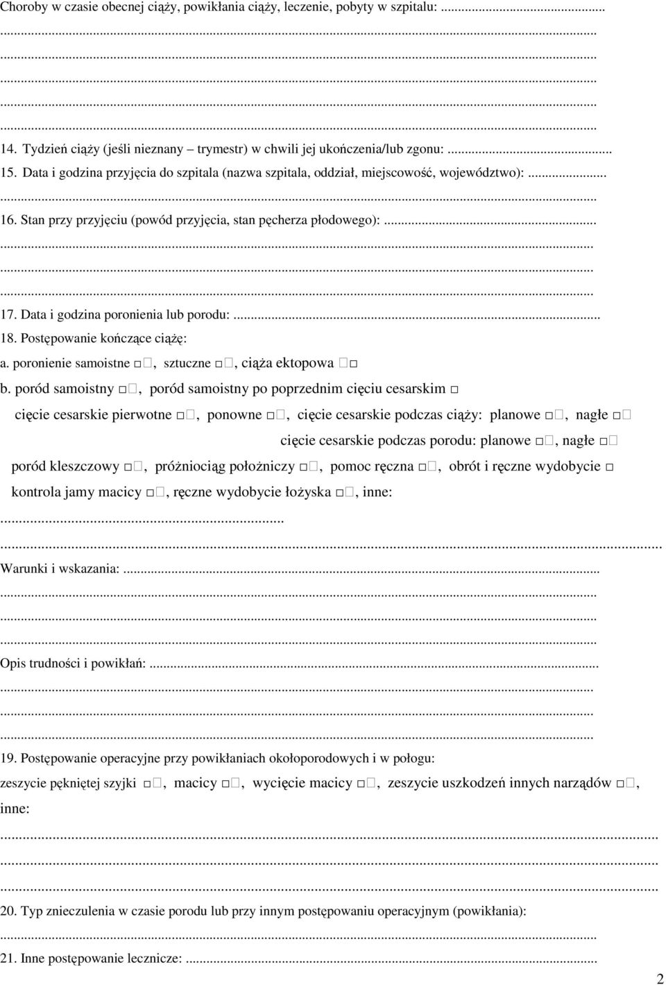 Data i godzina poronienia lub porodu:... 18. Postępowanie kończące ciąŝę: a. poronienie samoistne, sztuczne, ciąŝa ektopowa b.