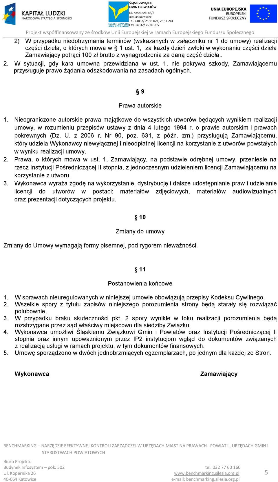 1, nie pokrywa szkody, Zamawiającemu przysługuje prawo żądania odszkodowania na zasadach ogólnych. 9 Prawa autorskie 1.