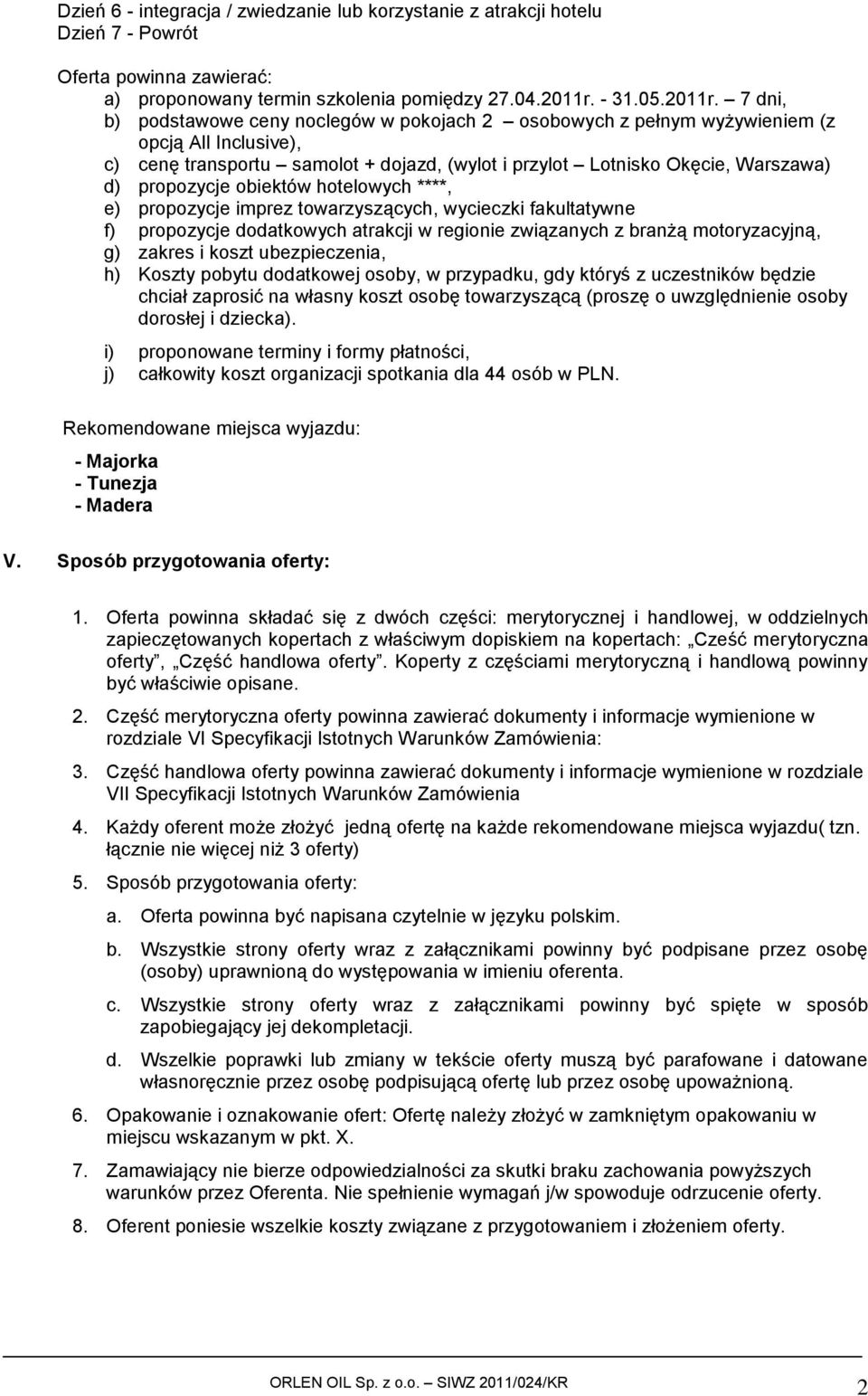 7 dni, b) podstawowe ceny noclegów w pokojach 2 osobowych z pełnym wyżywieniem (z opcją All Inclusive), c) cenę transportu samolot + dojazd, (wylot i przylot Lotnisko Okęcie, Warszawa) d) propozycje