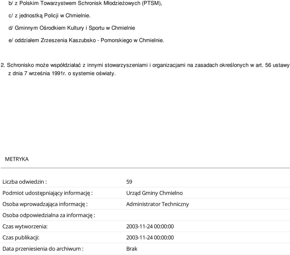 Schronisko może współdziałać z innymi stowarzyszeniami i organizacjami na zasadach określonych w art. 56 ustawy z dnia 7 września 1991r. o systemie oświaty.