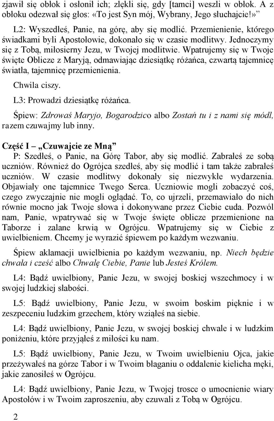 Wpatrujemy się w Twoje święte Oblicze z Maryją, odmawiając dziesiątkę różańca, czwartą tajemnicę światła, tajemnicę przemienienia. L3: Prowadzi dziesiątkę różańca.