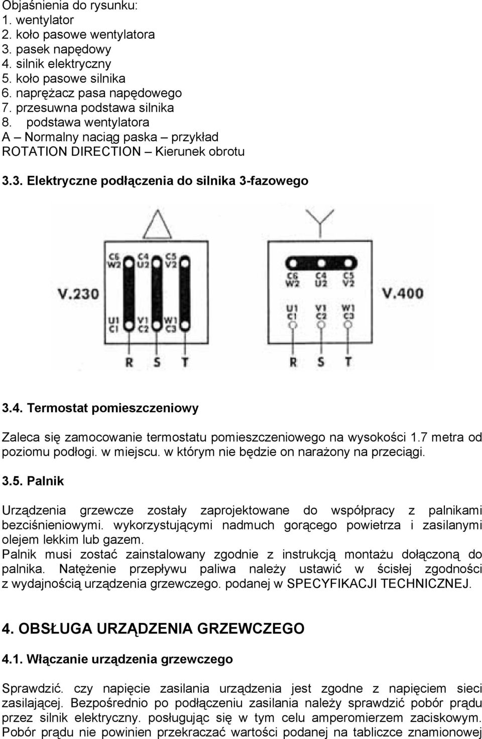 Termostat pomieszczeniowy Zaleca się zamocowanie termostatu pomieszczeniowego na wysokości 1.7 metra od poziomu podłogi. w miejscu. w którym nie będzie on narażony na przeciągi. 3.5.