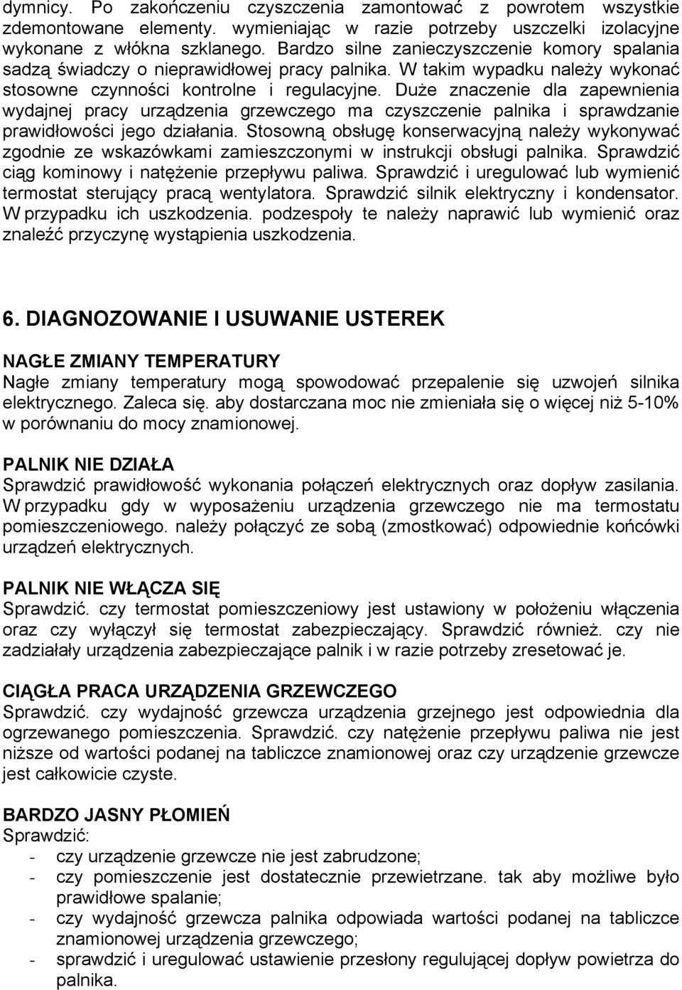 Duże znaczenie dla zapewnienia wydajnej pracy urządzenia grzewczego ma czyszczenie palnika i sprawdzanie prawidłowości jego działania.