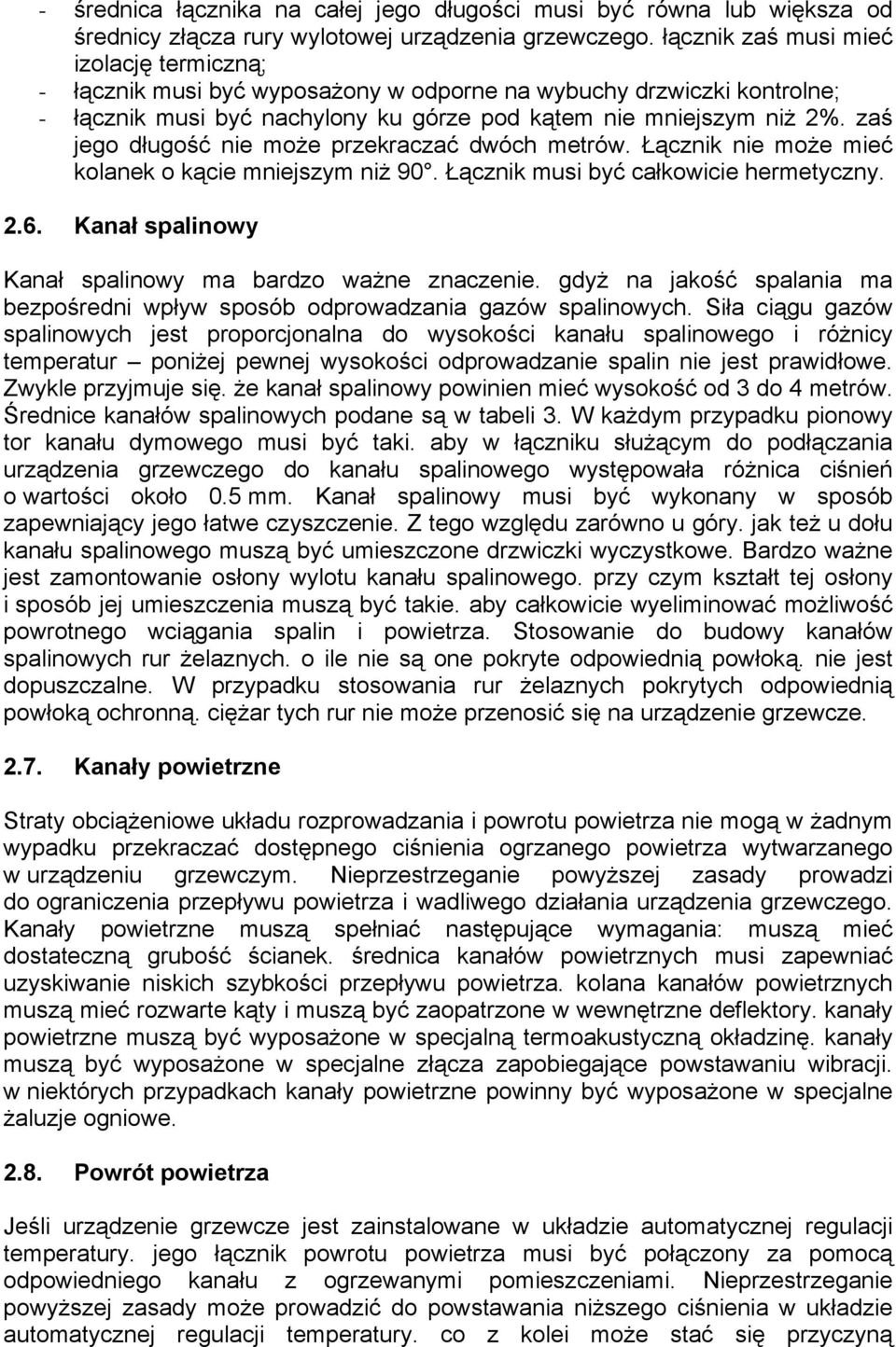 zaś jego długość nie może przekraczać dwóch metrów. Łącznik nie może mieć kolanek o kącie mniejszym niż 90. Łącznik musi być całkowicie hermetyczny. 2.6.