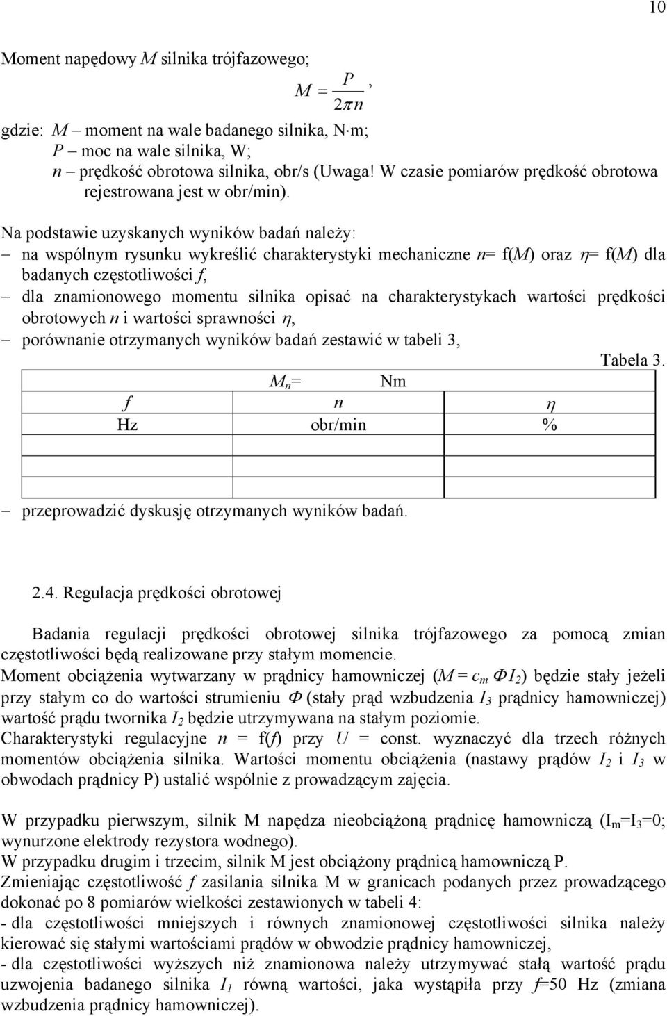 częstotliwości f, dla zamioowego mometu silika opisać a charakterystykach wartości prędkości obrotowych i wartości sprawości η, porówaie otrzymaych wyików badań zestawić w tabeli 3, Tabela 3 = Nm f η