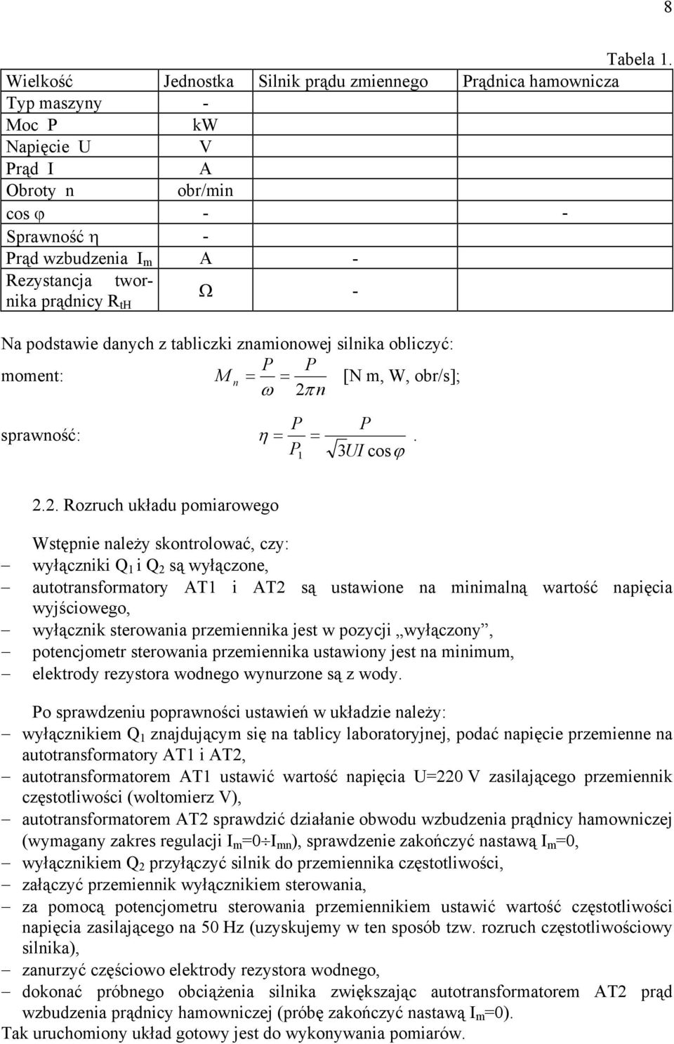 autotrasformatory AT i AT są ustawioe a miimalą wartość apięcia wyjściowego, wyłączik sterowaia przemieika jest w pozycji wyłączoy, potecjometr sterowaia przemieika ustawioy jest a miimum, elektrody