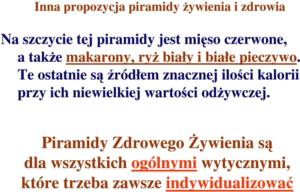 Te ostatnie sąźródłem znacznej ilości kalorii przy ich niewielkiej wartości