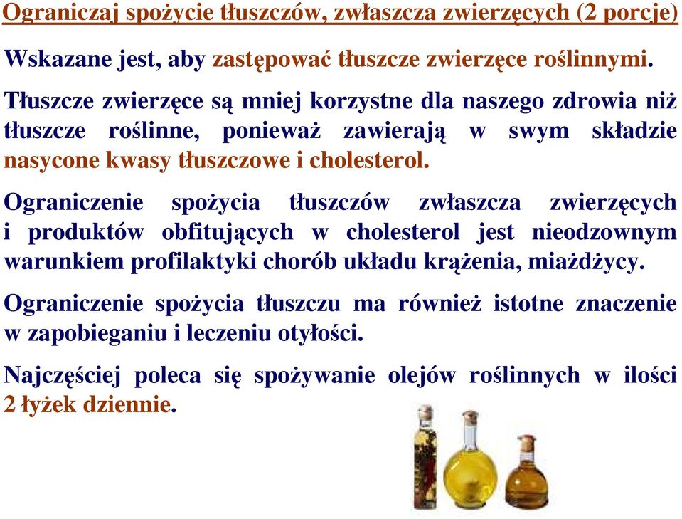 Ograniczenie spoŝycia tłuszczów zwłaszcza zwierzęcych i produktów obfitujących w cholesterol jest nieodzownym warunkiem profilaktyki chorób układu