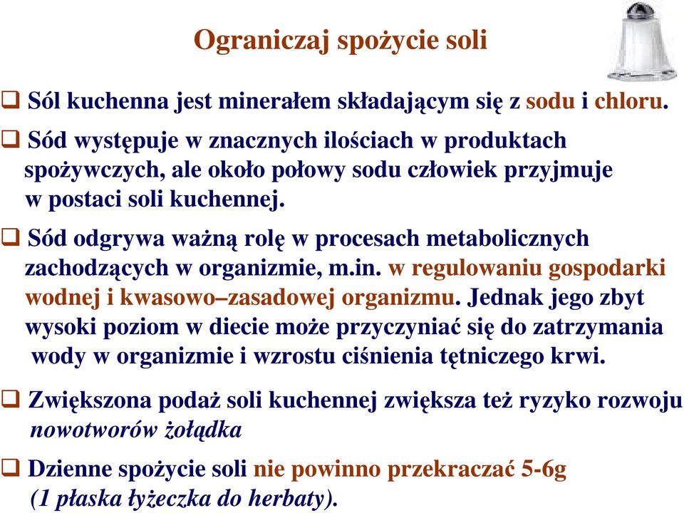 Sód odgrywa waŝną rolę w procesach metabolicznych zachodzących w organizmie, m.in. w regulowaniu gospodarki wodnej i kwasowo zasadowej organizmu.