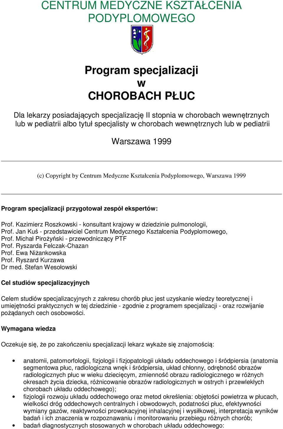 Kazimierz Roszkowski - konsultant krajowy w dziedzinie pulmonologii, Prof. Jan Kuś - przedstawiciel Centrum Medycznego Kształcenia Podyplomowego, Prof. Michał Pirożyński - przewodniczący PTF Prof.