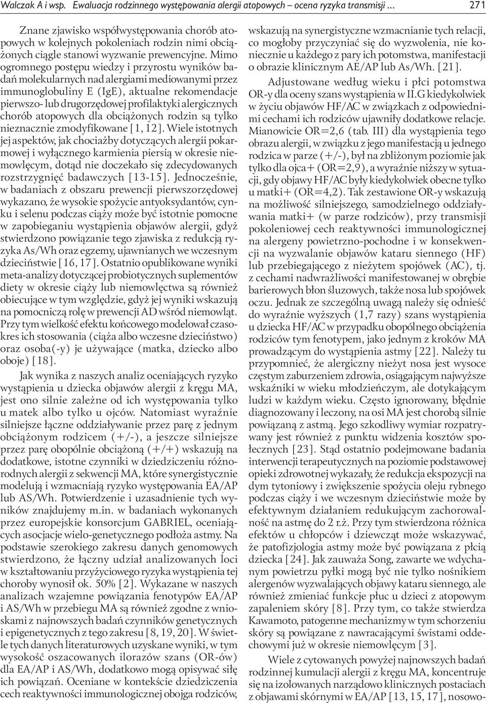 Mimo ogromnego postępu wiedzy i przyrostu wyników badań molekularnych nad alergiami mediowanymi przez immunoglobuliny E (IgE), aktualne rekomendacje pierwszo- lub drugorzędowej profilaktyki