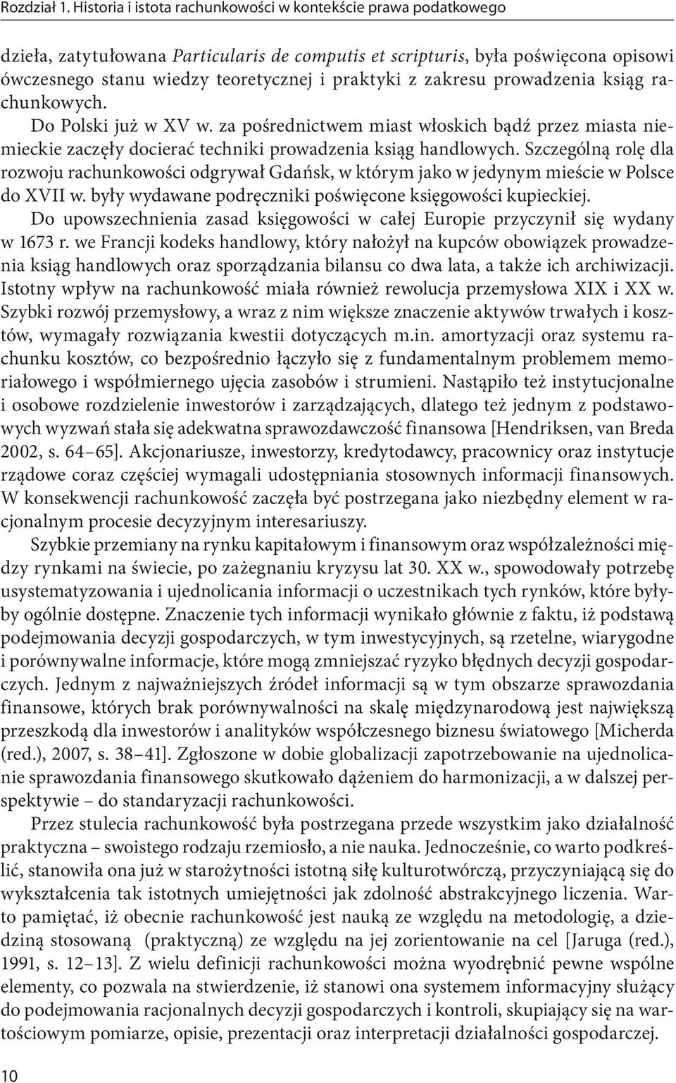 zakresu prowadzenia ksiąg rachunkowych. Do Polski już w XV w. za pośrednictwem miast włoskich bądź przez miasta niemieckie zaczęły docierać techniki prowadzenia ksiąg handlowych.