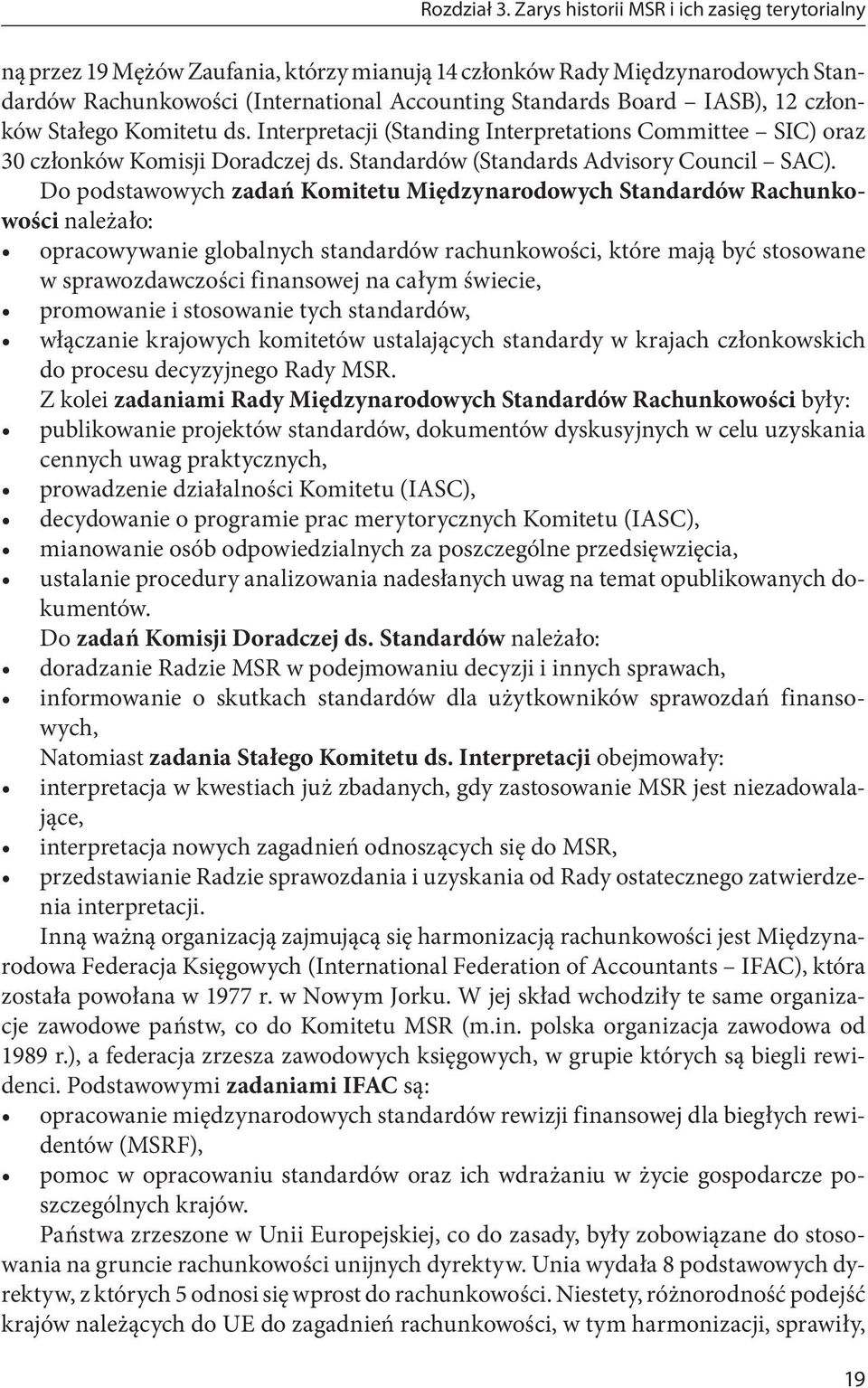 członków Stałego Komitetu ds. Interpretacji (Standing Interpretations Committee SIC) oraz 30 członków Komisji Doradczej ds. Standardów (Standards Advisory Council SAC).