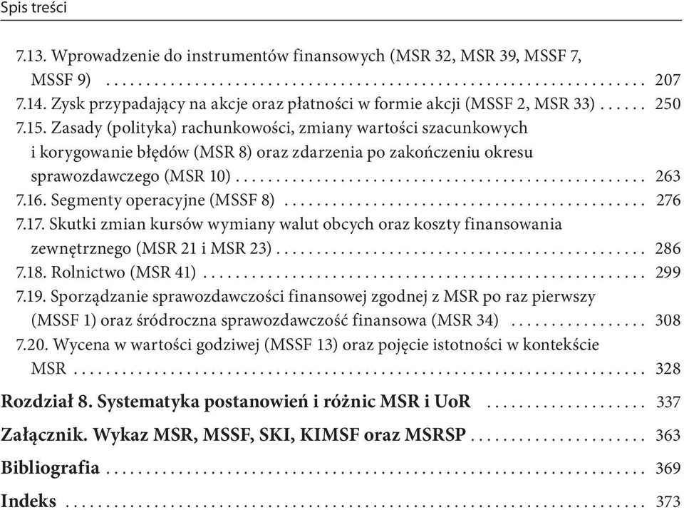 .. 276 7.17. Skutki zmian kursów wymiany walut obcych oraz koszty finansowania zewnętrznego (MSR 21 i MSR 23).............................................. 286 7.18. Rolnictwo (MSR 41)... 299 7.19.