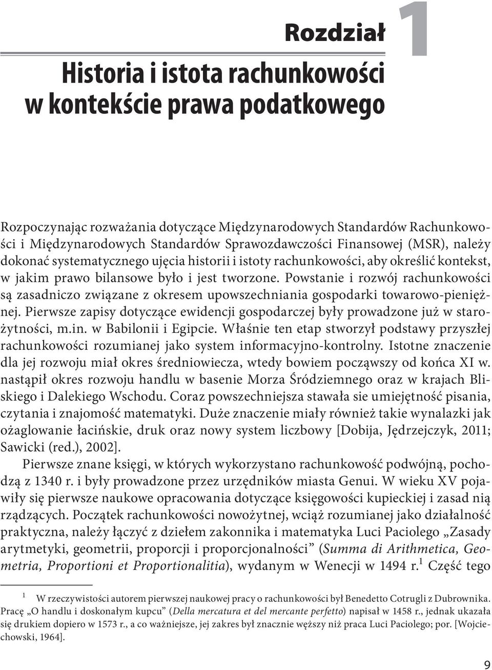 Powstanie i rozwój rachunkowości są zasadniczo związane z okresem upowszechniania gospodarki towarowo-pieniężnej.