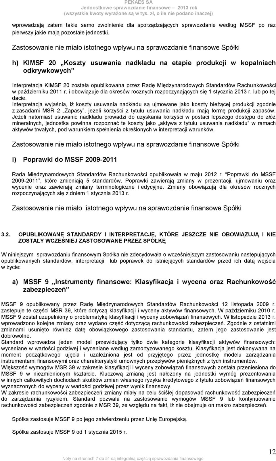 przez Radę Międzynarodowych Standardów Rachunkowości w październiku 2011 r. i obowiązuje dla okresów rocznych rozpoczynających się 1 stycznia 2013 r. lub po tej dacie.