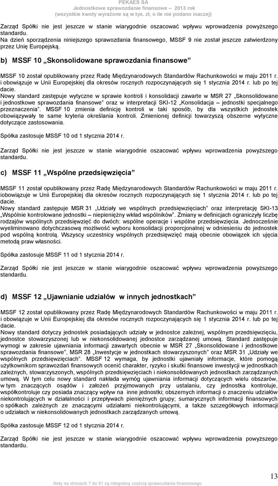 b) MSSF 10 Skonsolidowane sprawozdania finansowe MSSF 10 został opublikowany przez Radę Międzynarodowych Standardów Rachunkowości w maju 2011 r.