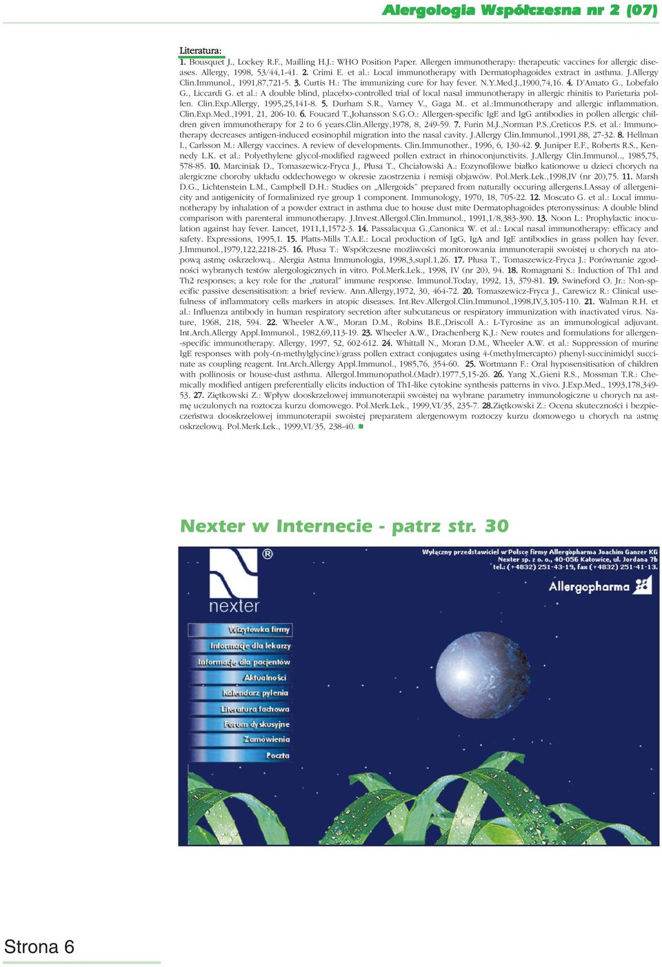 , Lobefalo G., Liccardi G. et al.: A double blind, placebo-controlled trial of local nasal immunotherapy in allergic rhinitis to Parietaria pollen. Clin.Exp.Allergy, 1995,25,141-8. 5. Durham S.R.