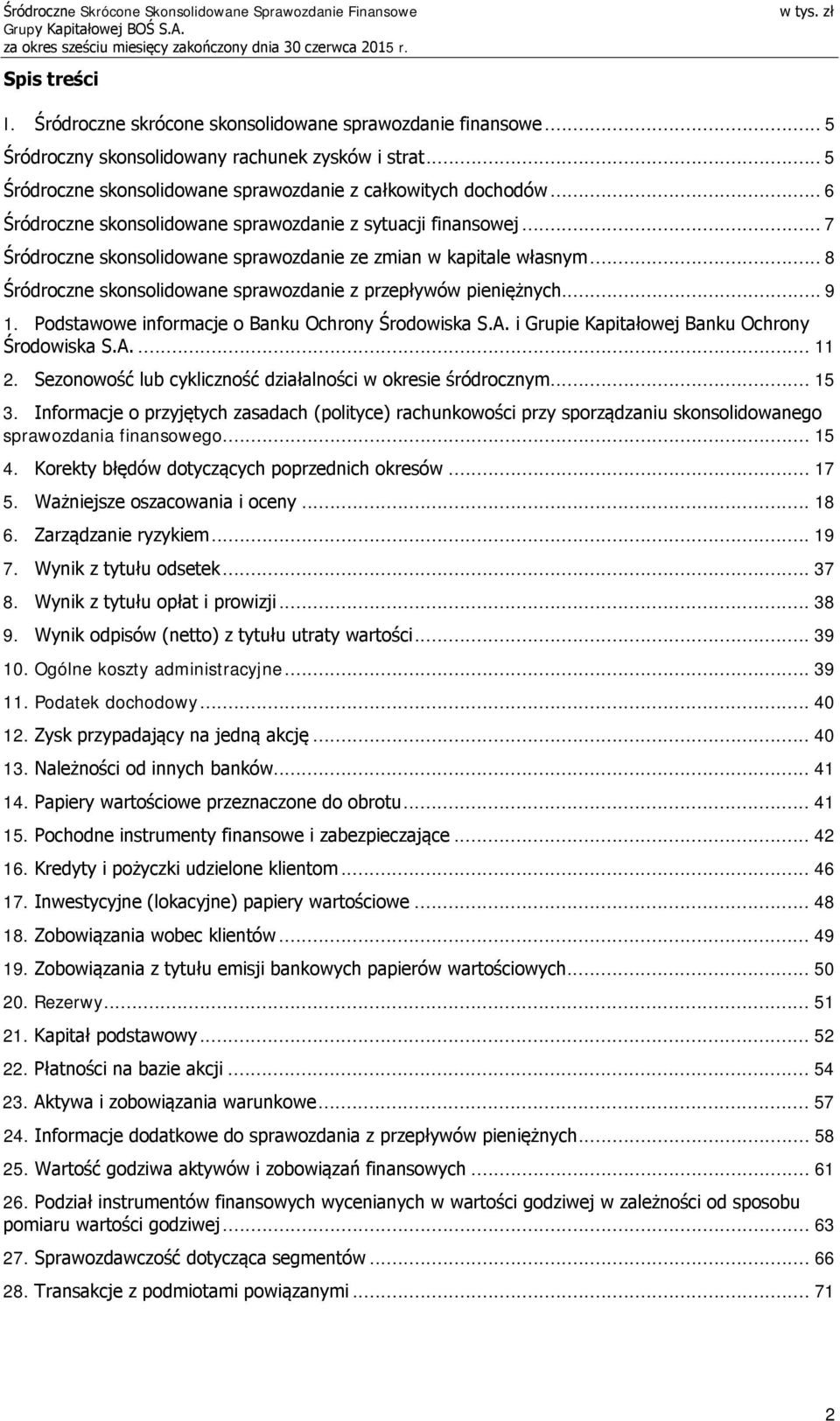 .. 8 Śródroczne skonsolidowane sprawozdanie z przepływów pieniężnych... 9 1. Podstawowe informacje o Banku Ochrony Środowiska S.A. i Grupie Kapitałowej Banku Ochrony Środowiska S.A.... 11 2.